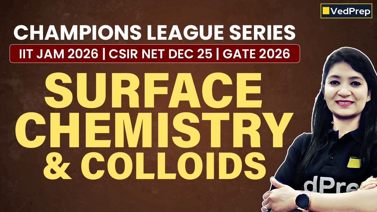 Surface Chemistry & Colloids Lec | JCL, NCL, GCL | JAM 2026, CSIR NET DEC 2025 & GATE 2026 | VedPrep