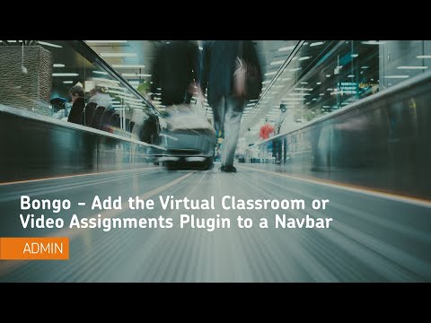 Bongo - Add the Virtual Classroom or Video Assignments Plugin to a Navbar - Administrator