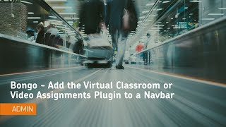 Bongo - Add the Virtual Classroom or Video Assignments Plugin to a Navbar - Administrator