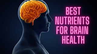 The Best Nutrients for Brain Health!