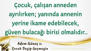 Çocuk, Çalışan Anneden Ayrılırken; Yanında Annenin Yerine Güven Bulacağı Birisi Olmalıdır.