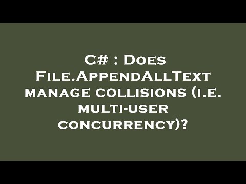 C# : Does File.AppendAllText manage collisions (i.e. multi-user concurrency)?