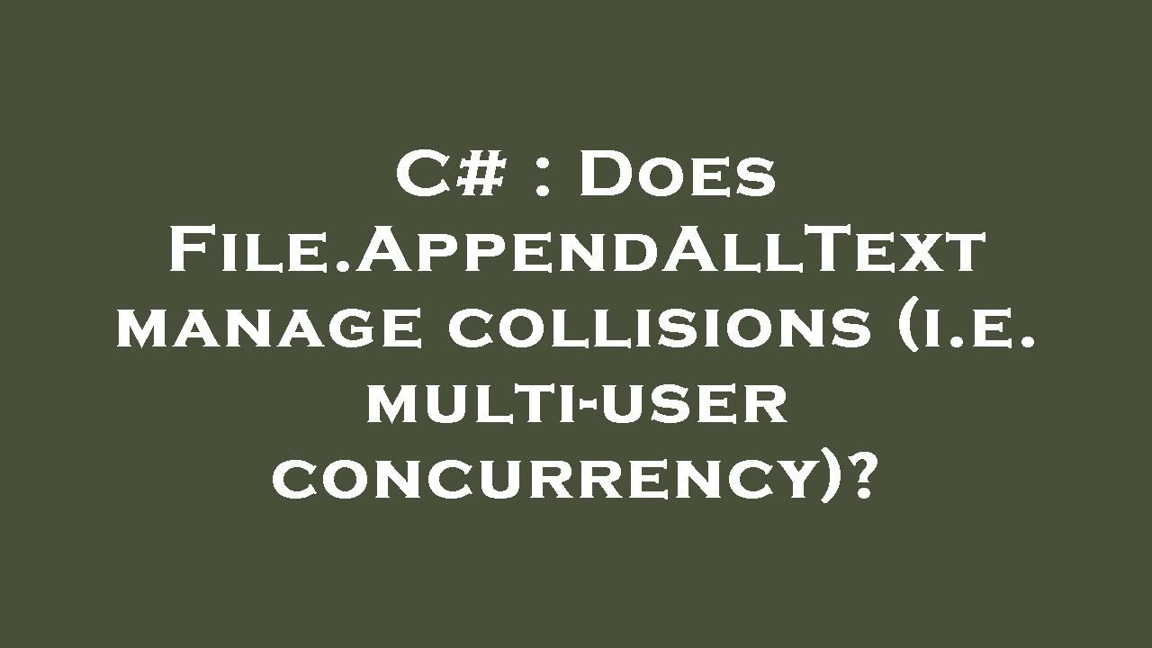 C Does File.AppendAllText manage collisions (i.e. multiuser