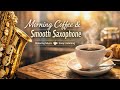 Calm Saxophone Music for Morning Coffee | Relaxing Instrumental