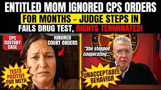 Entitled Mom Ignored CPS for Months — Judge TERMINATES Her Rights