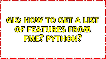 GIS: How to get a list of features from FME? Python? (2 Solutions!!)