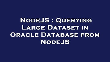 NodeJS : Querying Large Dataset in Oracle Database from NodeJS