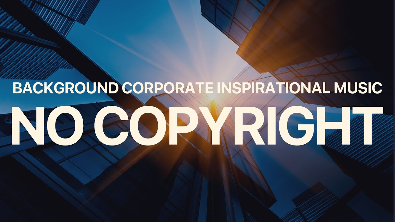 No Copyright Corporate Background Music / Royalty Free Corporate Music
