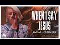 When i say jesus live  lifechurch worship