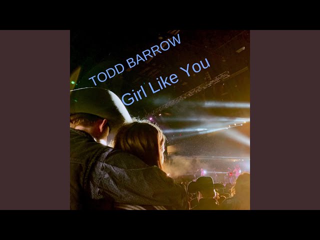 Todd Barrow- - Girl Like You