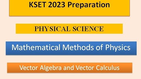 KSET 2023|| Mathematical Method of Physics || Vector algebra and vector calculus
