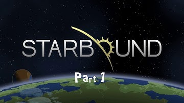 Starbound - Fresh New Beginnings [Part 1]