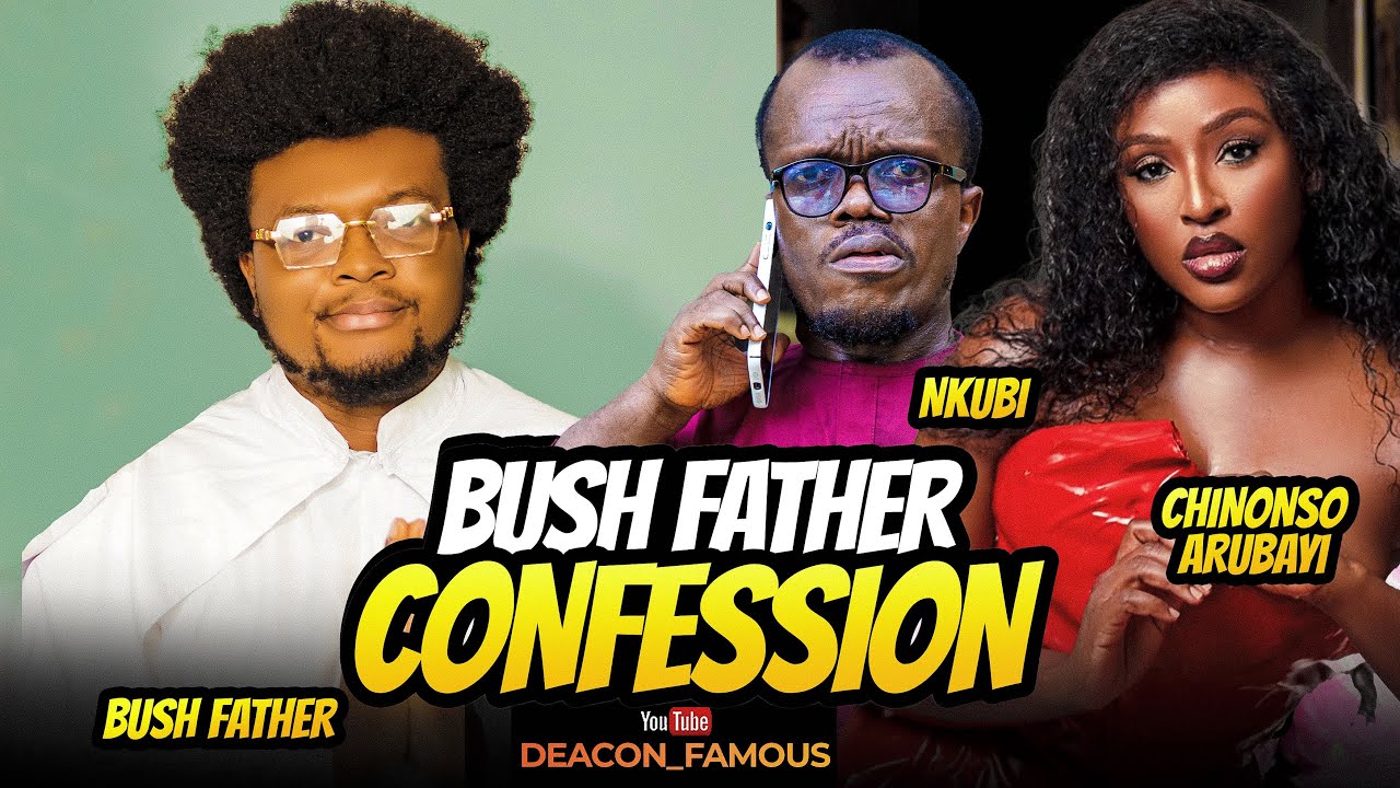 BUSH FATHER CONESSION | CHINONSO ARUBAYI | NKUBI | DEACON FAMOUS | ПОСЛЕДНИЕ ФИЛЬМЫ НОЛЛИВУДА 2025