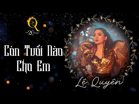 Video CÒN TUỔI NÀO CHO EM | Q Show 2 | Liveshow Kỉ Niệm 20... - youtube