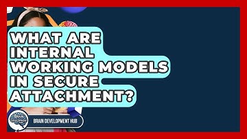 What Are Internal Working Models In Secure Attachment? - Brain Development Hub
