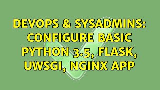 DevOps & SysAdmins: Configure basic python 3.5, flask, uwsgi, nginx app Profile