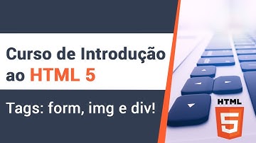 Curso de HTML 5 - Tags: form, img, e div  | Prime Cursos Grátis