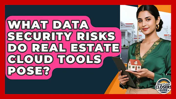 What Data Security Risks Do Real Estate Cloud Tools Pose? - Real Estate Closers Guide