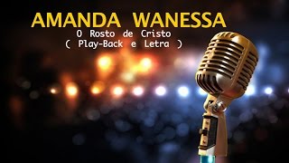 [ O Rosto de Cristo ] Amanda Wanessa - Play- Back Legendado chords