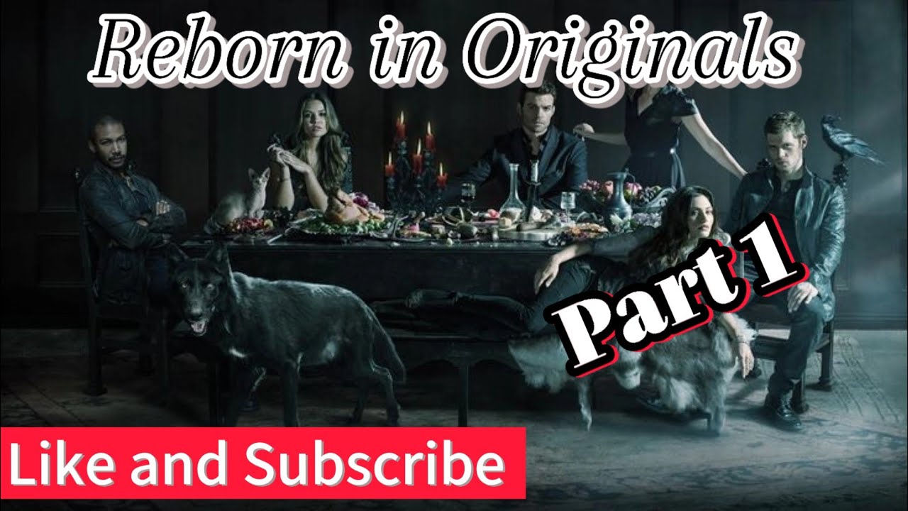 Reborn in Originals part 1