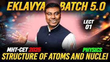 EKLAVYA 5.0 BATCH - Structure of Atoms and Nuclei LECT-01 || MHT-CET 2025 #mhtcet