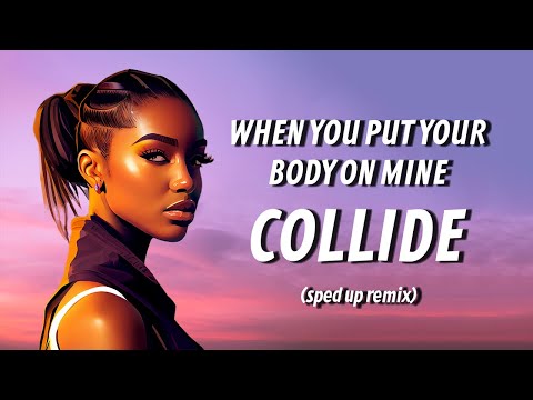 Justine Skye - Collide (Sped Up)