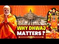 Explained: The Spiritual Significance of Dhwaj Sthapna in Ram Temple