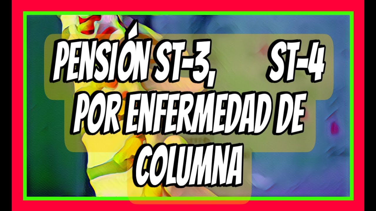 PENSIÓN ST-3, ST-4 POR ENFERMEDAD DE COLUMNA. IMSS.