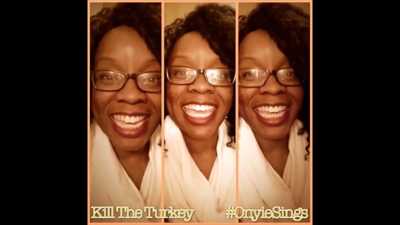 Kill The Turkey (Onyie Sings! Cover)