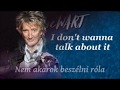 Rod Stewart - I Don't Wanna Talk About It (English lyrics/Magyar felirat)