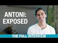 ANTONI: EXPOSED (THE FULL INTERVIEW)