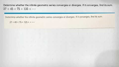 Determine whether the infinite geometric series converges or diverges. If it converges, find its sum