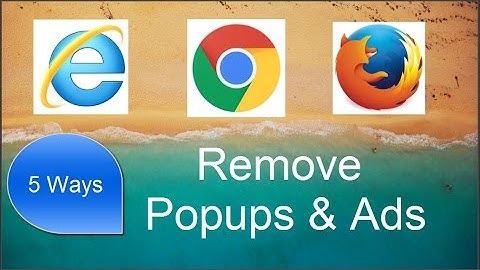 5 Ways to Remove Popups, Ads, Malwares on Web Browsers - Chrome, Firefox ,IE