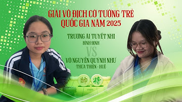 TRƯƠNG ÁI TUYẾT NHI GẶP VÕ NGUYỄN QUỲNH NHƯ CỜ NHANH U20 GIẢI VÔ ĐỊCH CỜ TƯỚNG TRẺ QUỐC GIA NĂM 2025