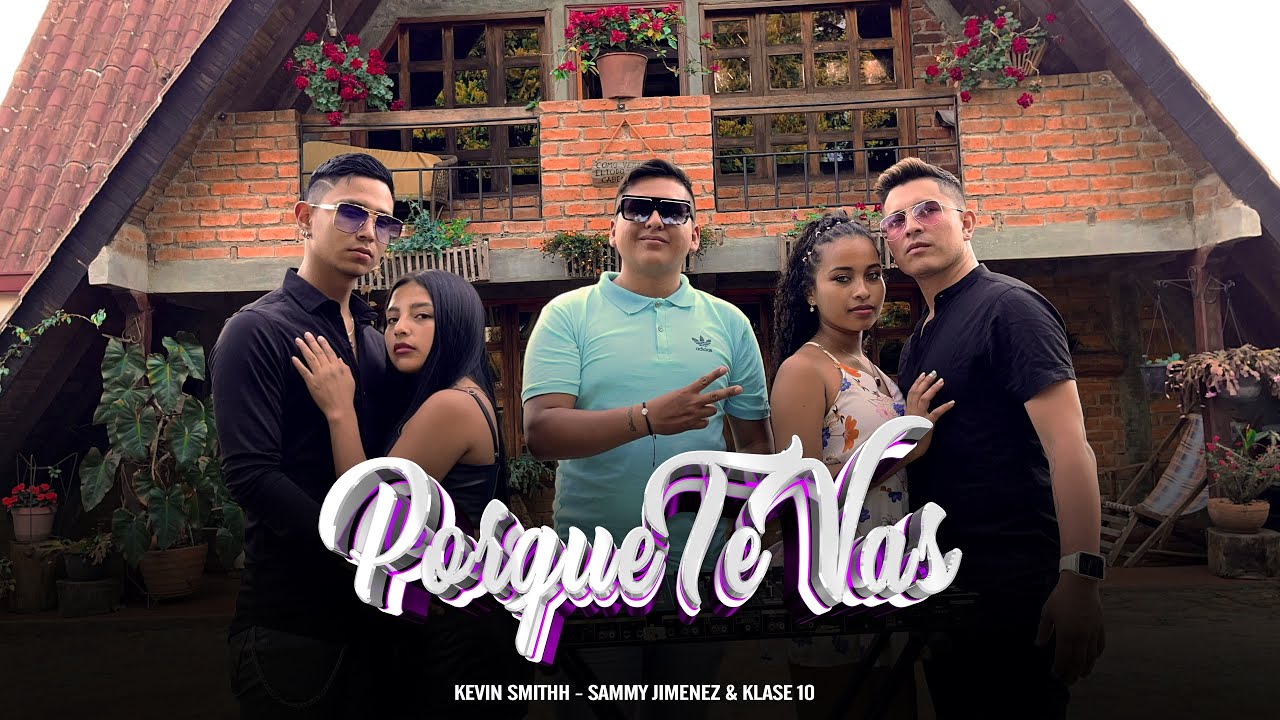 Kevin Smithh & Sammy Jiménez & Klase 10 - Porque Te Vas (Video Oficial) 2023 #07 
