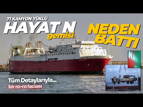 İçinde 71 Kamyonla, Hayat N Gemisi Neden Battı? Tüm Detaylarıyla bir RO - RO faciası!