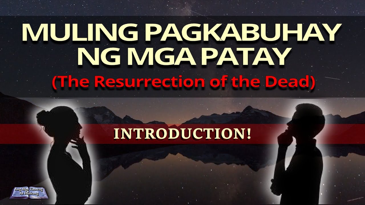 ANG MULING PAGKABUHAY NG MGA PATAY (Introduction) - ALAMIN ANG TUNAY NA KALAGAYAN NG MGA PATAY
