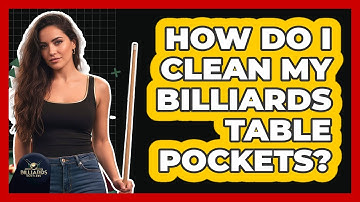 How Do I Clean My Billiards Table Pockets?