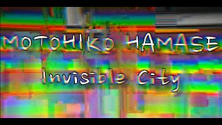 MOTOHIKO HAMASE - Invisible City