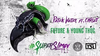 Future &amp; Young Thug - Patek Water ft. Offset (Super Slimey)