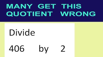 Divide     406      by     2  many  get  this  quotient   wrong