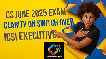 Clarity on CS Switch Over to New syllabus ICSI Executive Students Notification from ICSI CS June 25