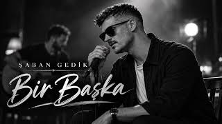 Şaban Gedik - Bir Başka