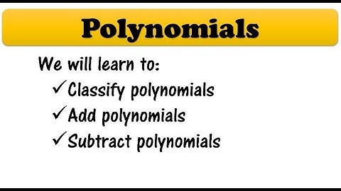 Classify, Add, and Subtract Polynomials