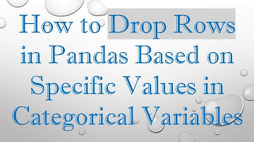 How to Drop Rows in Pandas Based on Specific Values in Categorical Variables