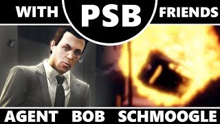 GTAV: Agent Bob Schmoogle - PSB With Friends