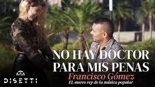 Francisco Gomez - No Hay Doctor Para Mis Penas (Video Oficial) | "El Nuevo Rey De La Música Popular"