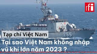 Tại sao Việt Nam không nhập vũ khí lớn năm 2023 ?