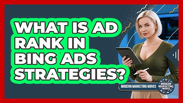 What Is Ad Rank In Bing Ads Strategies? - Modern Marketing Moves
