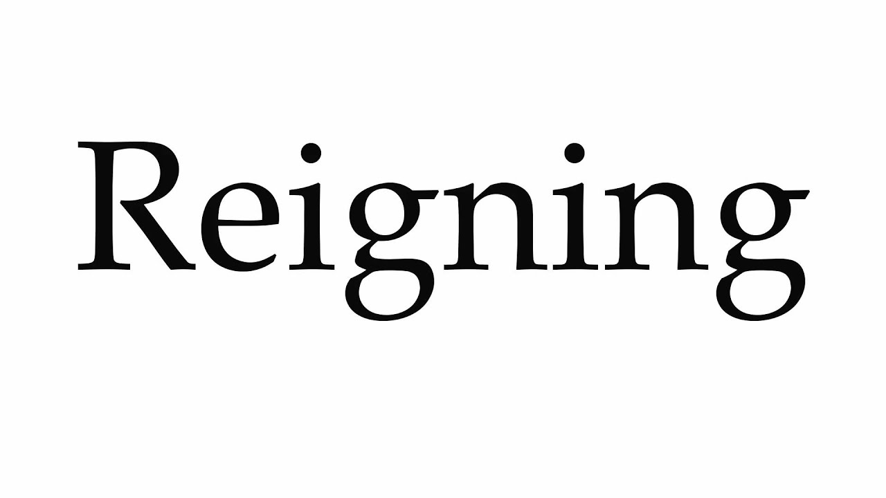 How to Pronounce Reigning YouTube